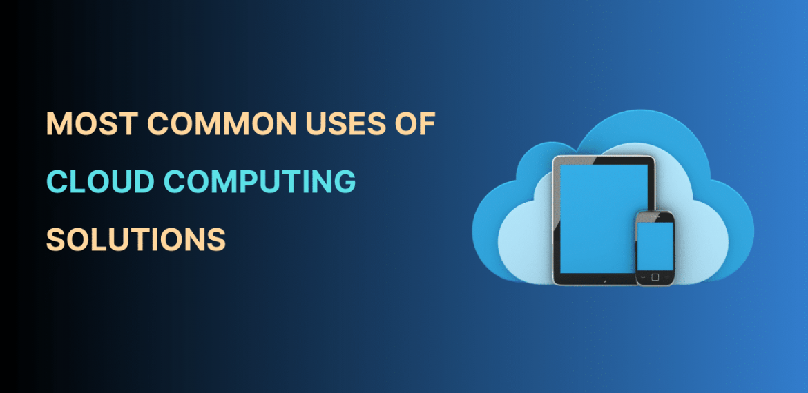 most common uses of cloud computing solutions
